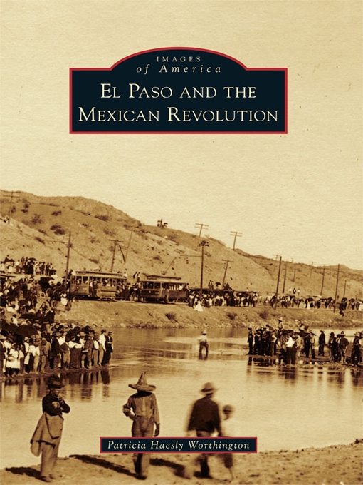 Title details for El Paso and The Mexican Revolution by Patricia Haesly Worthington - Available